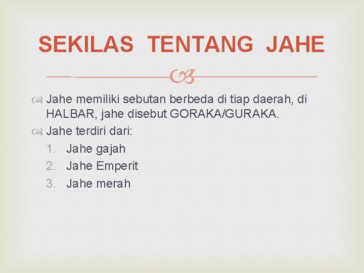 SEKILAS TENTANG JAHE Jahe memiliki sebutan berbeda di tiap daerah, di HALBAR, jahe disebut