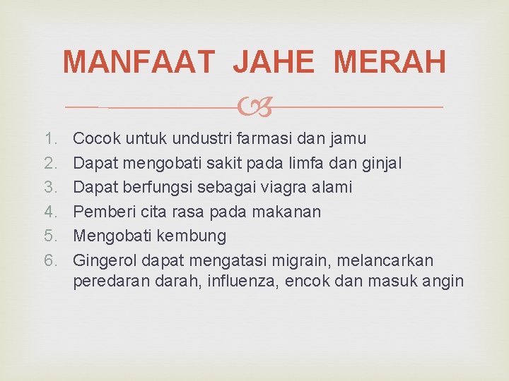 MANFAAT JAHE MERAH 1. 2. 3. 4. 5. 6. Cocok untuk undustri farmasi dan