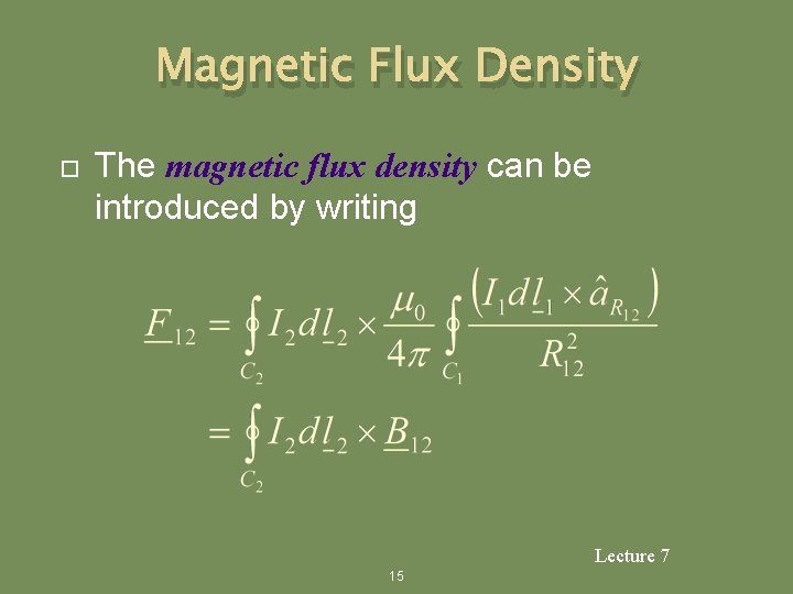 Magnetic Flux Density The magnetic flux density can be introduced by writing Lecture 7