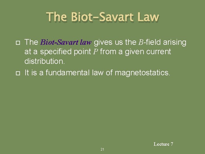 The Biot-Savart Law The Biot-Savart law gives us the B-field arising at a specified