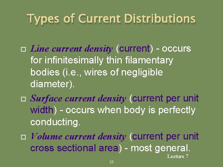 Types of Current Distributions Line current density (current) - occurs for infinitesimally thin filamentary