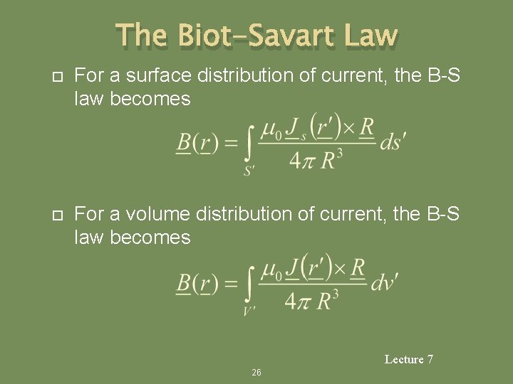 The Biot-Savart Law For a surface distribution of current, the B-S law becomes For