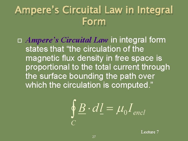 Ampere’s Circuital Law in Integral Form Ampere’s Circuital Law in integral form states that