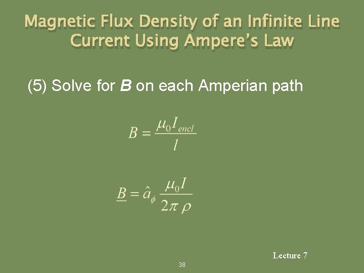 Magnetic Flux Density of an Infinite Line Current Using Ampere’s Law (5) Solve for