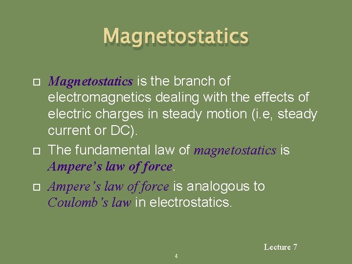 Magnetostatics Magnetostatics is the branch of electromagnetics dealing with the effects of electric charges