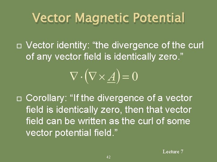 Vector Magnetic Potential Vector identity: “the divergence of the curl of any vector field