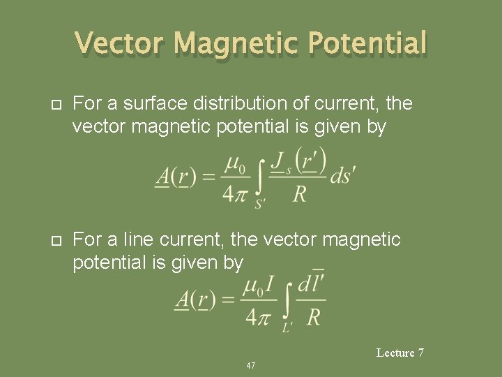 Vector Magnetic Potential For a surface distribution of current, the vector magnetic potential is