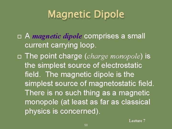 Magnetic Dipole A magnetic dipole comprises a small current carrying loop. The point charge