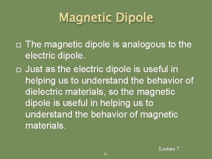 Magnetic Dipole The magnetic dipole is analogous to the electric dipole. Just as the