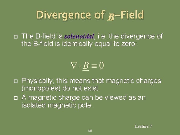 Divergence of B-Field The B-field is solenoidal, i. e. the divergence of the B-field