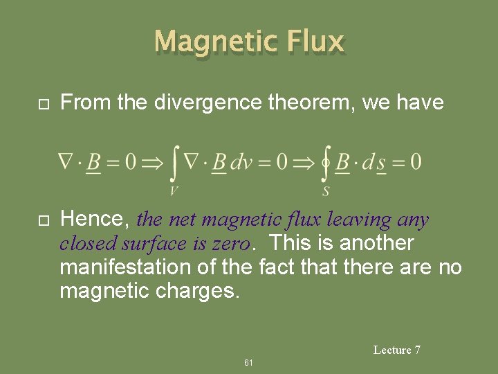Magnetic Flux From the divergence theorem, we have Hence, the net magnetic flux leaving