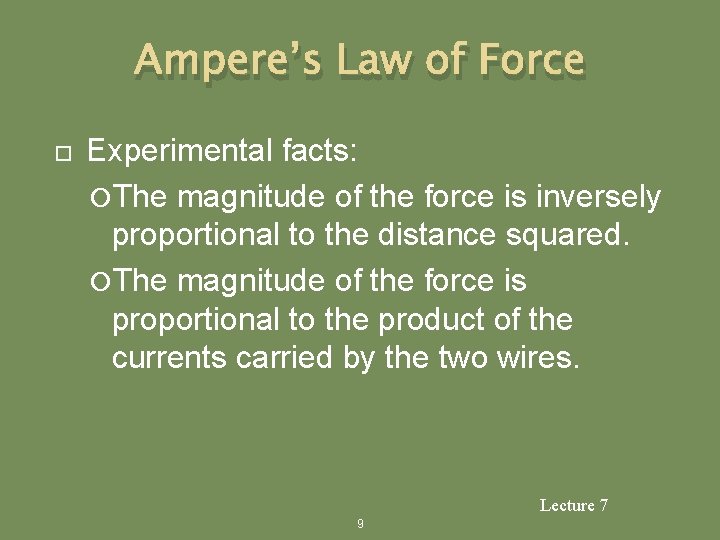 Ampere’s Law of Force Experimental facts: The magnitude of the force is inversely proportional