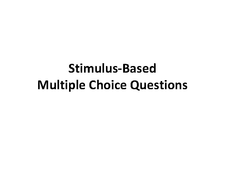 Stimulus-Based Multiple Choice Questions 