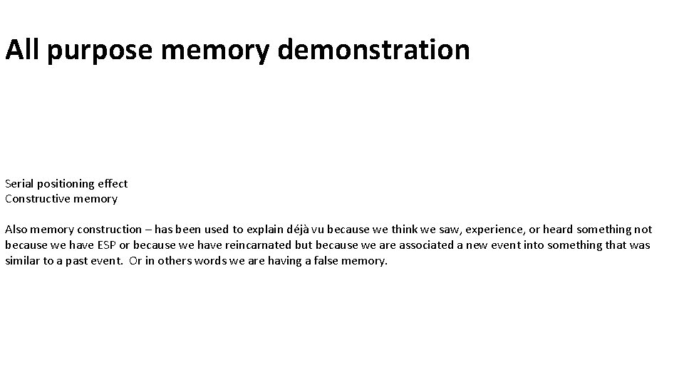 All purpose memory demonstration Serial positioning effect Constructive memory Also memory construction – has