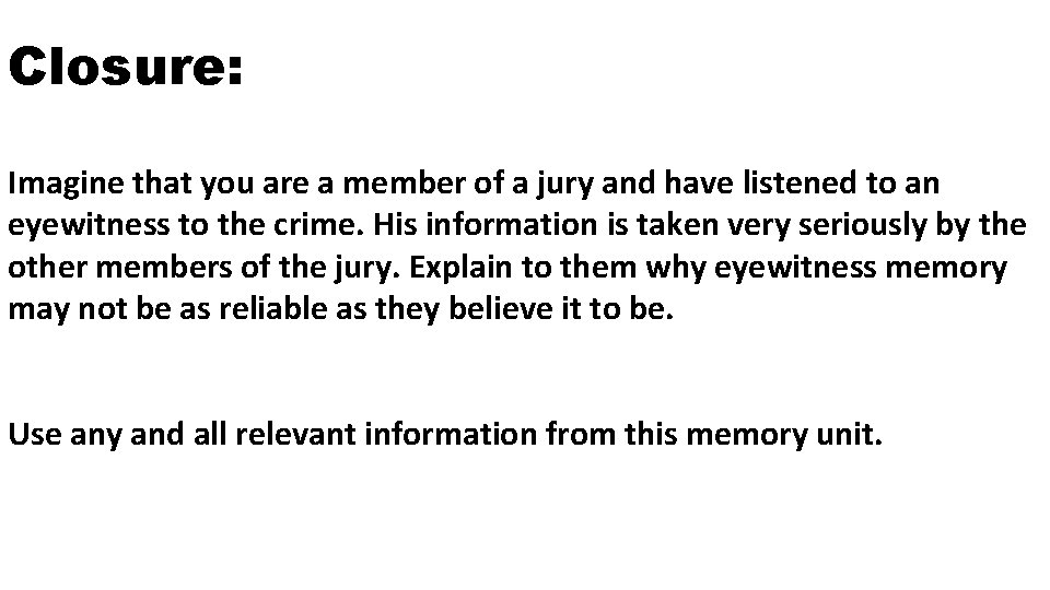 Closure: Imagine that you are a member of a jury and have listened to