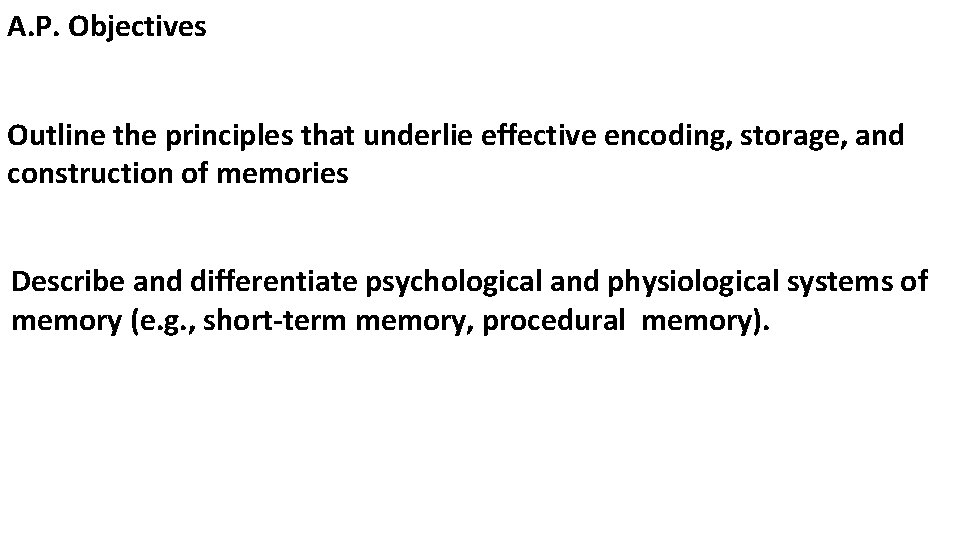 A. P. Objectives Outline the principles that underlie effective encoding, storage, and construction of