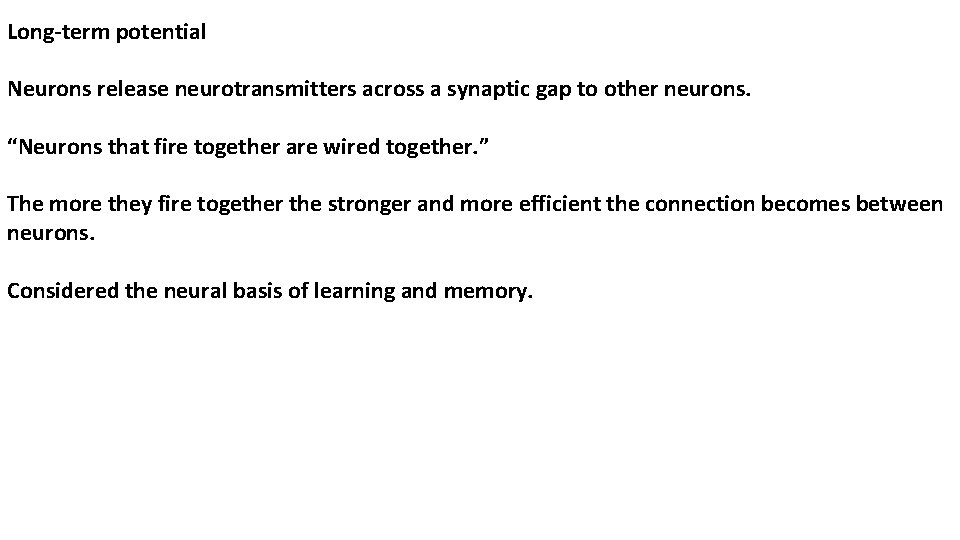 Long-term potential Neurons release neurotransmitters across a synaptic gap to other neurons. “Neurons that