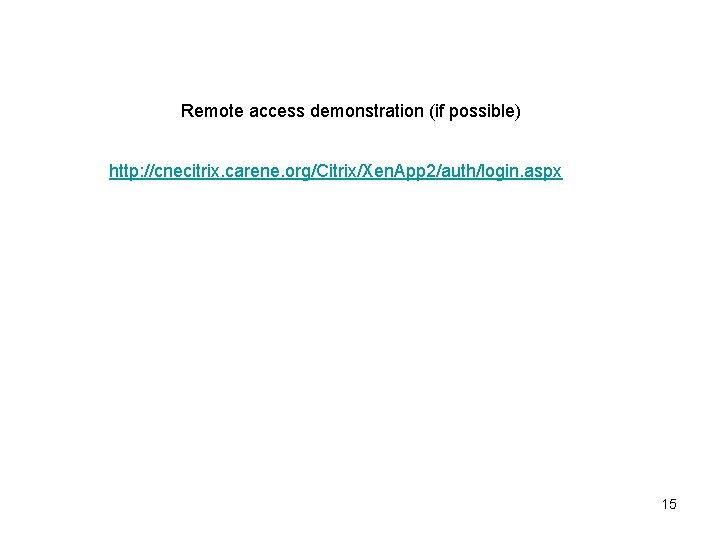 Remote access demonstration (if possible) http: //cnecitrix. carene. org/Citrix/Xen. App 2/auth/login. aspx 15 