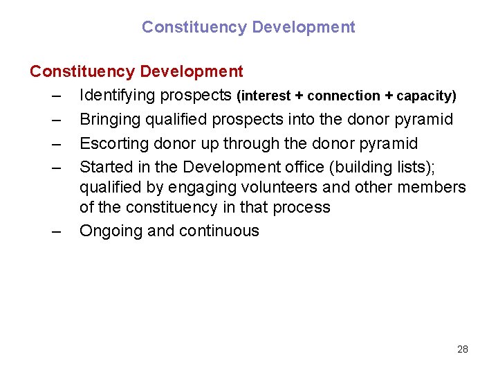 Constituency Development – Identifying prospects (interest + connection + capacity) – Bringing qualified prospects