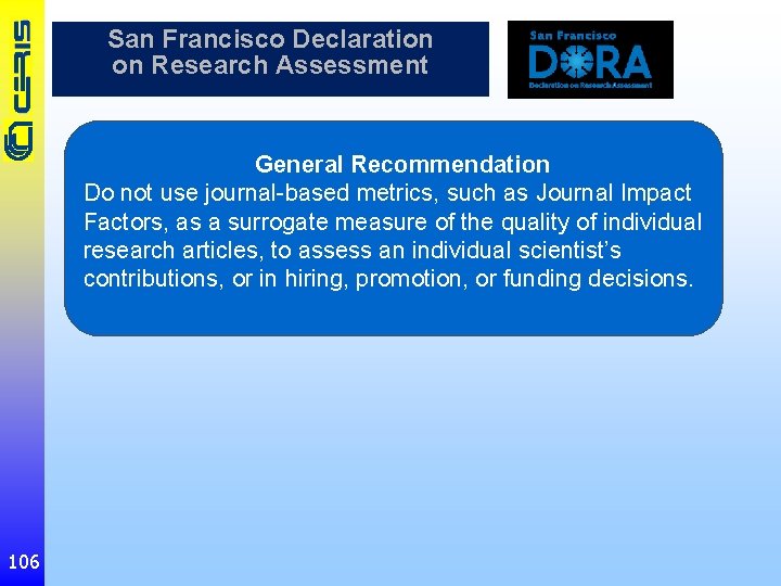 San Francisco Declaration on Research Assessment General Recommendation Do not use journal-based metrics, such