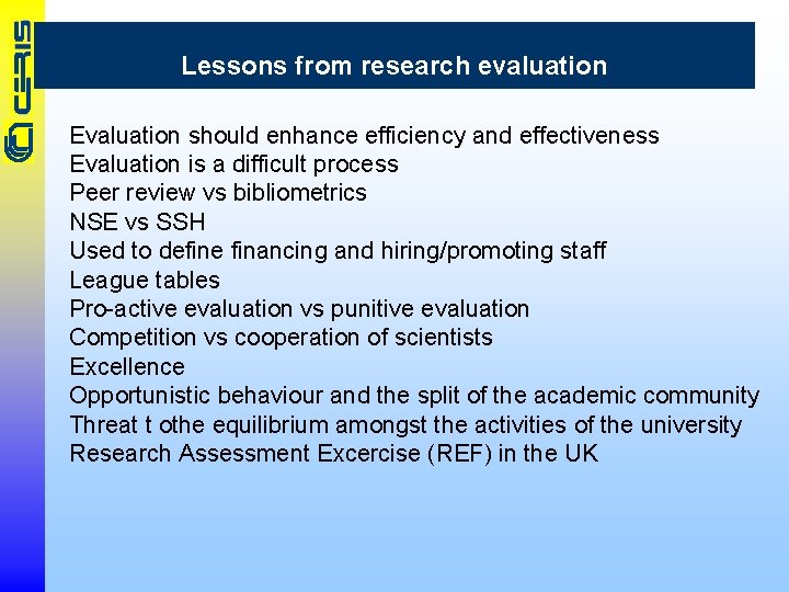 Lessons from research evaluation Evaluation should enhance efficiency and effectiveness Evaluation is a difficult