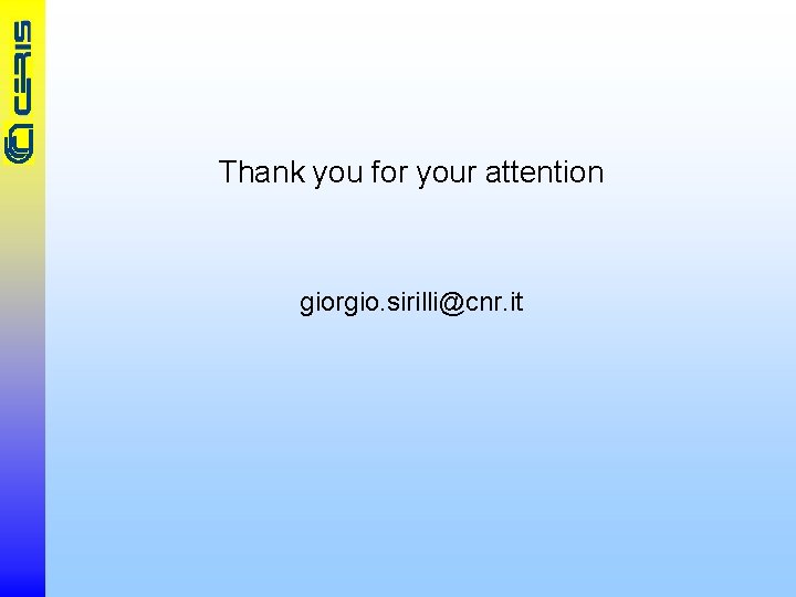 Thank you for your attention giorgio. sirilli@cnr. it 