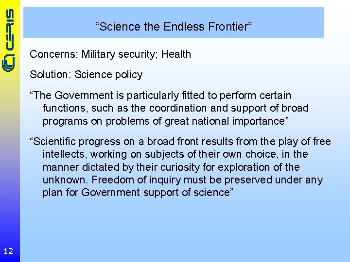 “Science the Endless Frontier” Concerns: Military security; Health Solution: Science policy “The Government is
