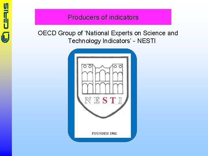Producers of indicators OECD Group of ‘National Experts on Science and Technology Indicators’ -