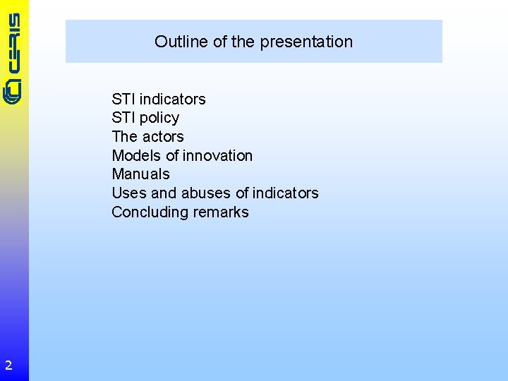 Outline of the presentation STI indicators STI policy The actors Models of innovation Manuals