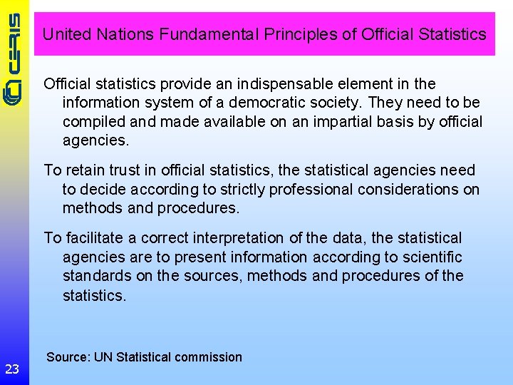 United Nations Fundamental Principles of Official Statistics Official statistics provide an indispensable element in