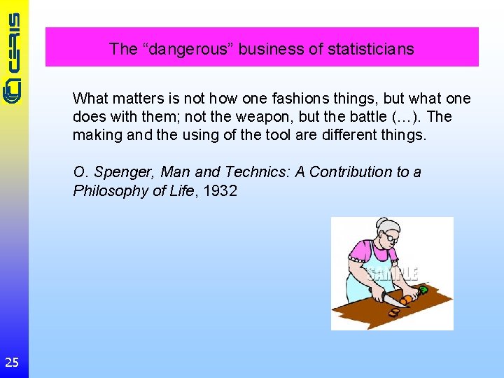 The “dangerous” business of statisticians What matters is not how one fashions things, but