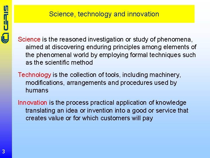 Science, technology and innovation Science is the reasoned investigation or study of phenomena, aimed