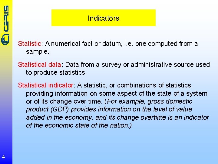 Indicators Statistic: A numerical fact or datum, i. e. one computed from a sample.