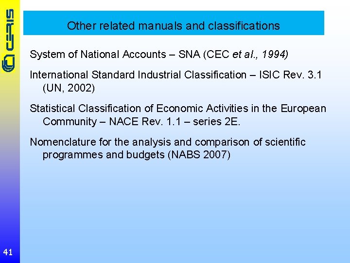 Other related manuals and classifications System of National Accounts – SNA (CEC et al.