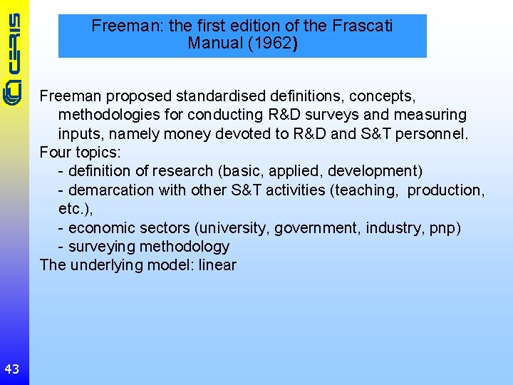 Freeman: the first edition of the Frascati Manual (1962) Freeman proposed standardised definitions, concepts,