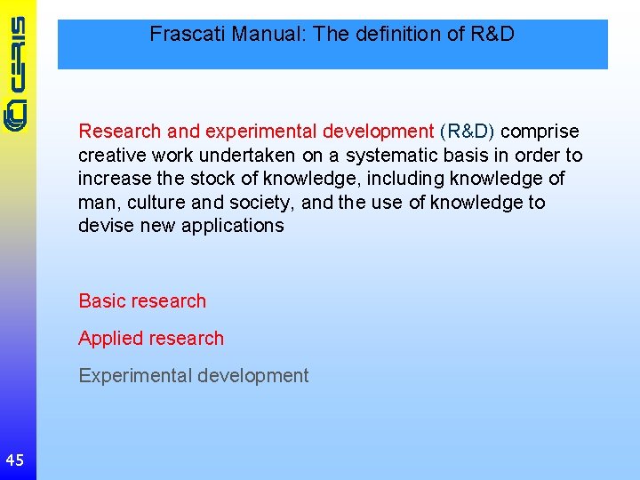 Frascati Manual: The definition of R&D Research and experimental development (R&D) comprise creative work