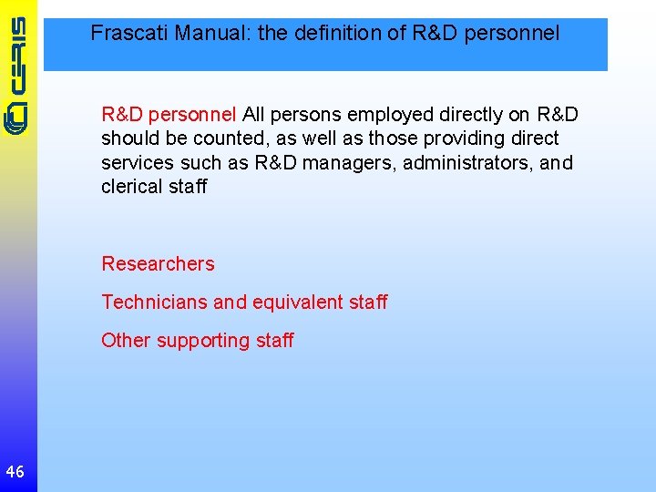 Frascati Manual: the definition of R&D personnel All persons employed directly on R&D should