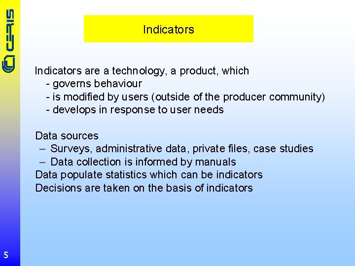 Indicators are a technology, a product, which - governs behaviour - is modified by