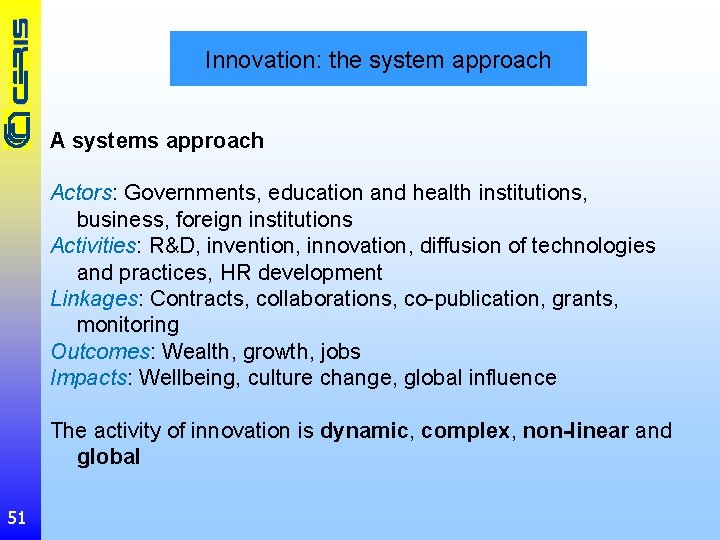 Innovation: the system approach A systems approach Actors: Governments, education and health institutions, business,