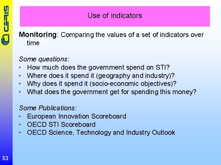 Use of indicators Monitoring: Comparing the values of a set of indicators over time