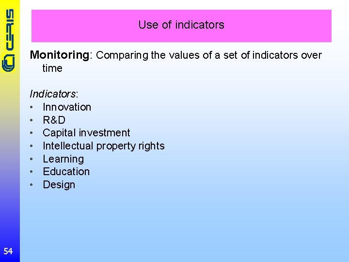 Use of indicators Monitoring: Comparing the values of a set of indicators over time