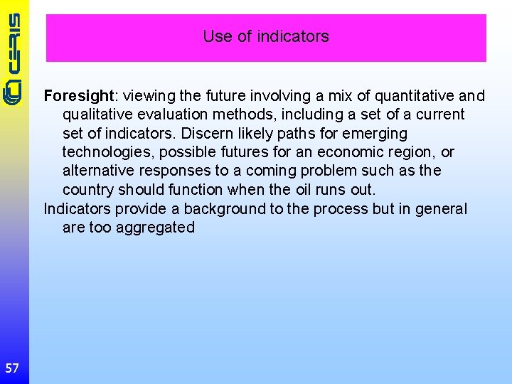 Use of indicators Foresight: viewing the future involving a mix of quantitative and qualitative