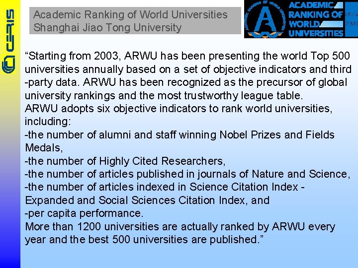 Academic Ranking of World Universities Shanghai Jiao Tong University “Starting from 2003, ARWU has
