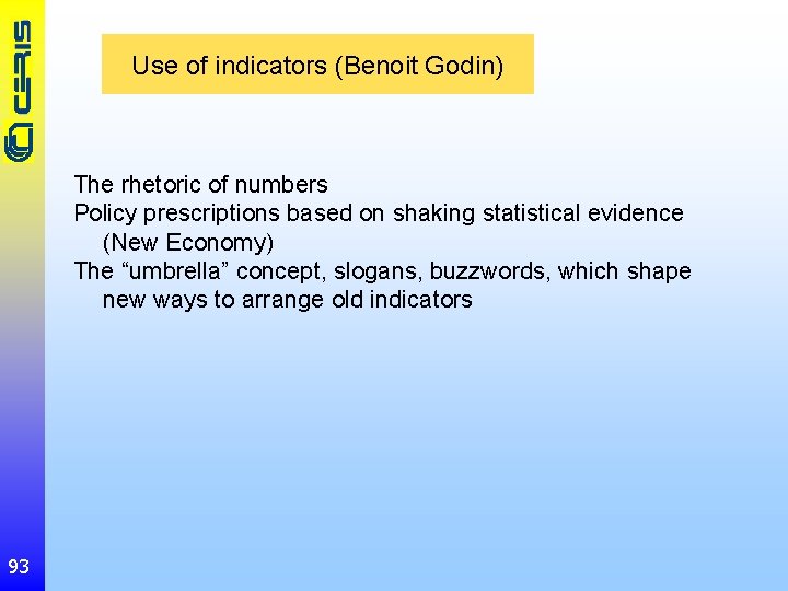 Use of indicators (Benoit Godin) The rhetoric of numbers Policy prescriptions based on shaking