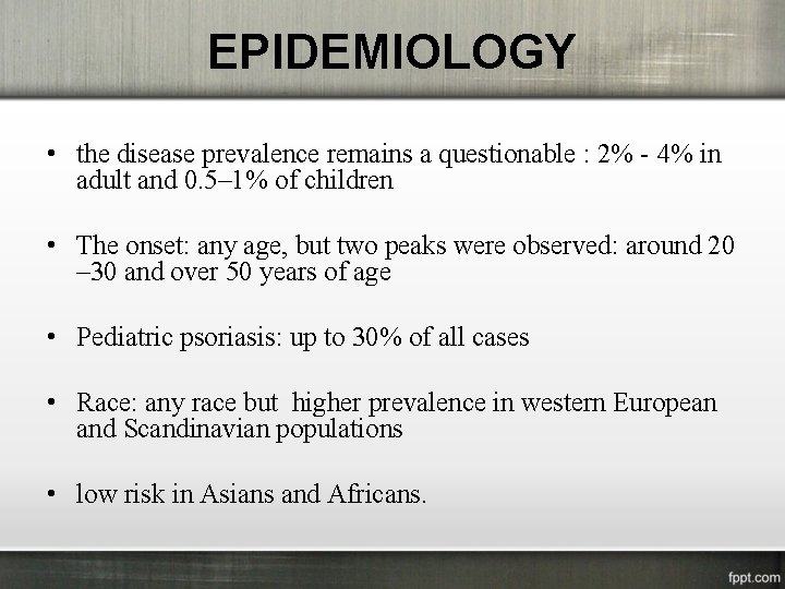 EPIDEMIOLOGY • the disease prevalence remains a questionable : 2% - 4% in adult