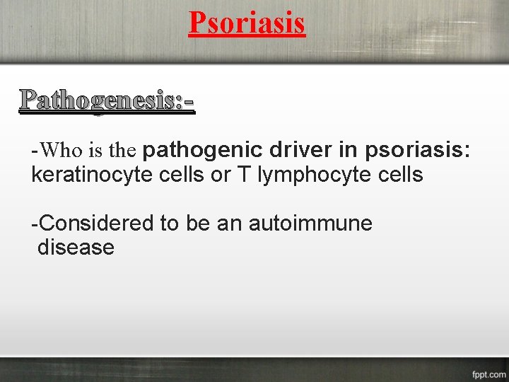 Psoriasis Pathogenesis: -Who is the pathogenic driver in psoriasis: keratinocyte cells or T lymphocyte