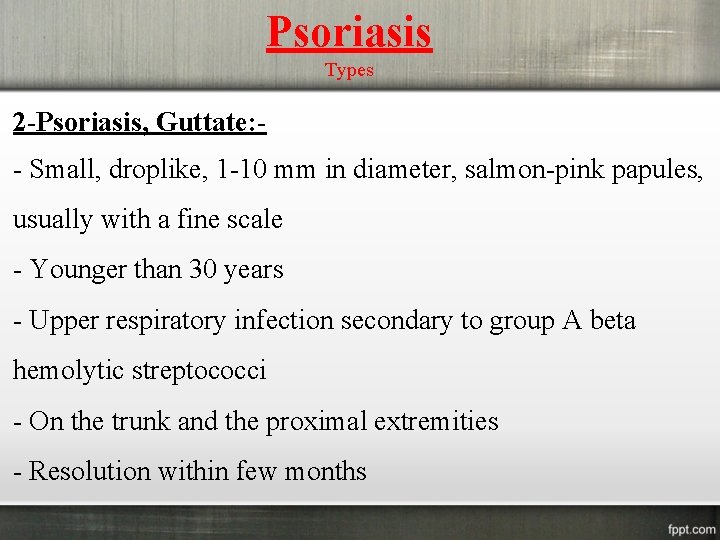 Psoriasis Types 2 -Psoriasis, Guttate: - Small, droplike, 1 -10 mm in diameter, salmon-pink