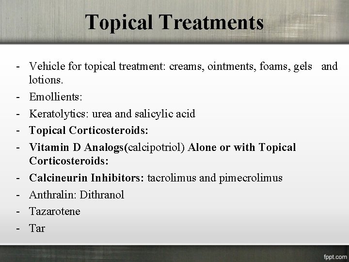 Topical Treatments - Vehicle for topical treatment: creams, ointments, foams, gels and lotions. -