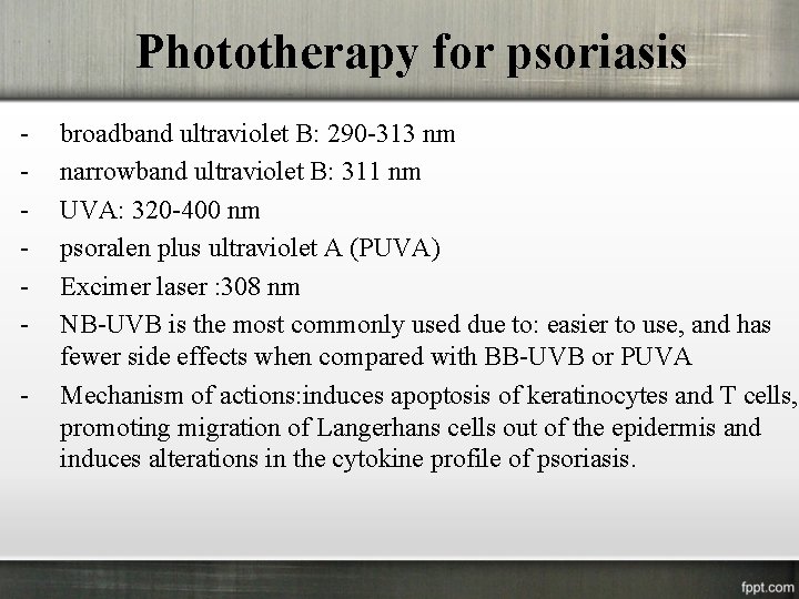 Phototherapy for psoriasis - broadband ultraviolet B: 290 -313 nm narrowband ultraviolet B: 311