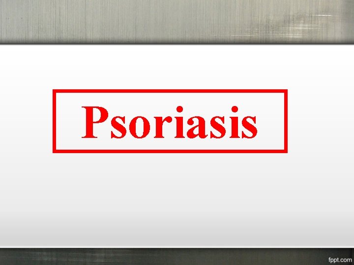 Psoriasis 